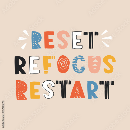 Hand drawn lettering card. The inscription: reset refocus restart. Perfect abstract design for greeting cards, posters, T-shirts, banners, print invitations.
