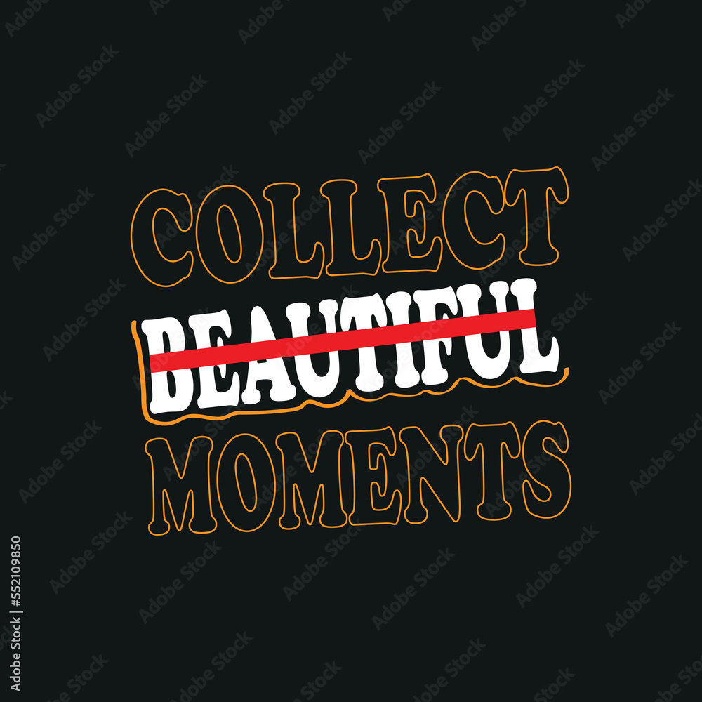 Collect beautiful moments Motivational quote t-shirt design,poster, print, postcard and other uses