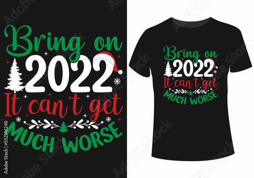 Bring on 2022 it can't get much worse t-shirt design