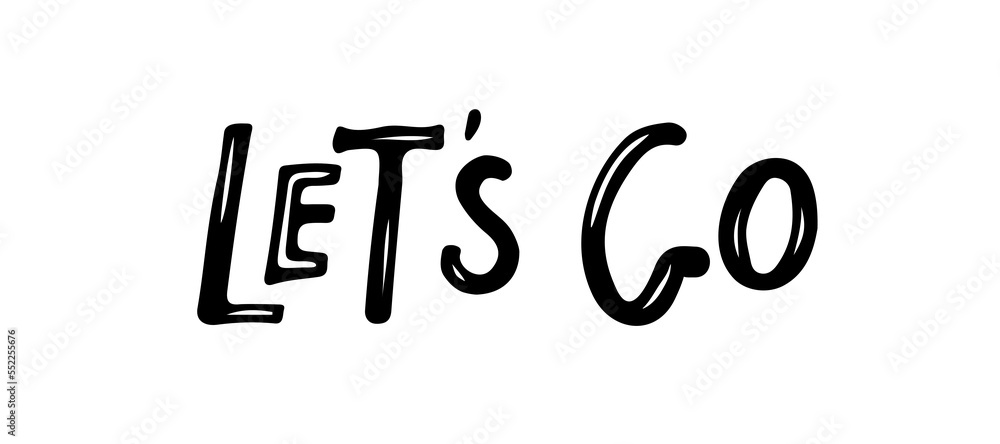 Let's go text. Motivational Quote Typography. Handwritten design for banner, flyer, brochure, card, poster, t-shirt. Inspirational quote. Let's go black and white vector lettering isolated.