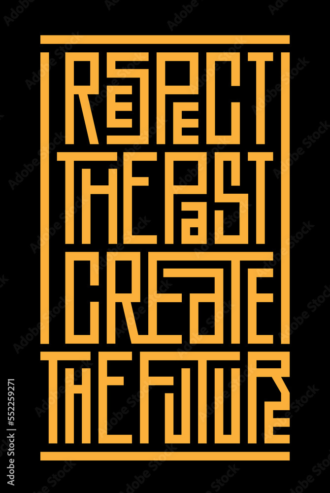 Respect the past create the future vector poster with quote. Geometric ...