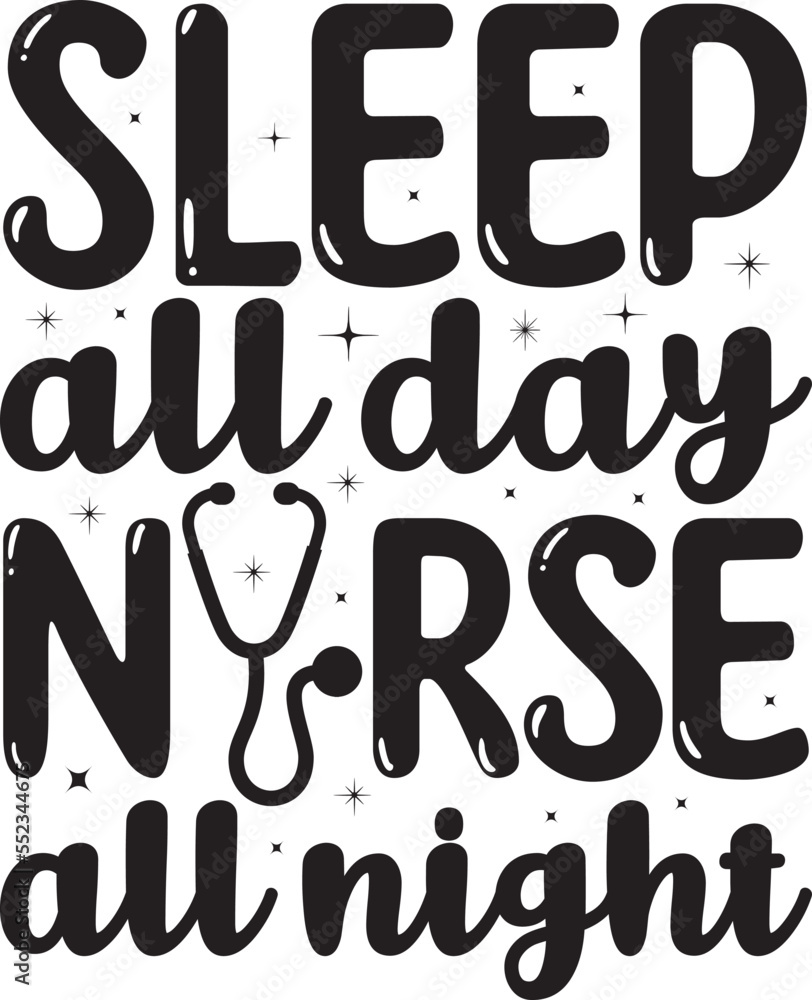 Sleep all day nurse all night, Nurse SVG Design