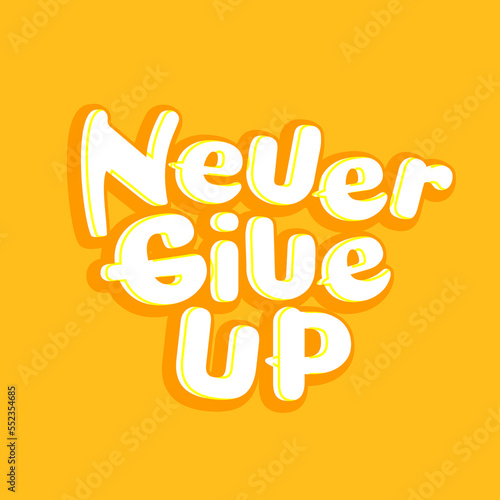 Never give up. Quote. Quotes design. Lettering poster. Inspirational and motivational quotes and sayings about life. Drawing for prints on t-shirts and bags, stationary or poster. Vector