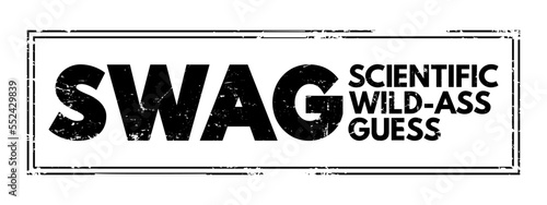 SWAG - Scientific wild-ass guess is an slang term meaning a rough estimate made by an expert in the field, based on experience and intuition, acronym text concept stamp