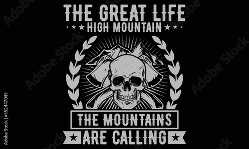 The Great Life High Mountain The Mountains Are Calling - Axe T-shirt Design. Handmade lettering phrase vector illustration for Cutting Machine, Silhouette Cameo, Cricut SVG