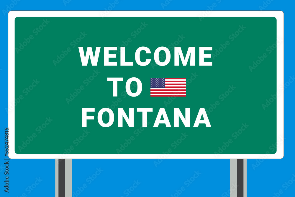 City of Fontana. Welcome to Fontana. Greetings upon entering American city. Illustration from Fontana logo. Green road sign with USA flag. Tourism sign for motorists