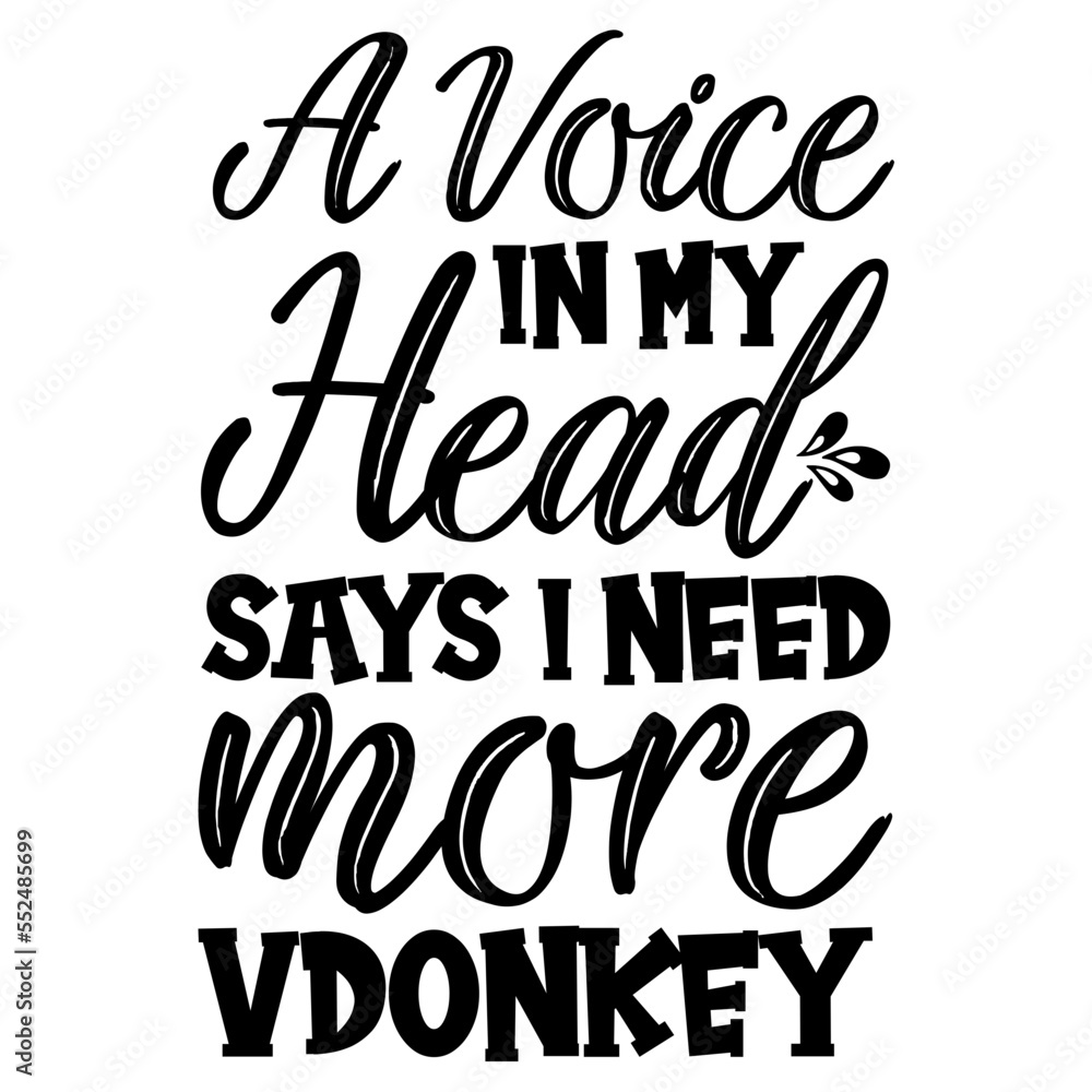 Obraz premium A Voice In My Head Says I Need More Donkey SVG