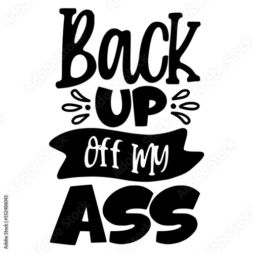 Back up off my ass SVG