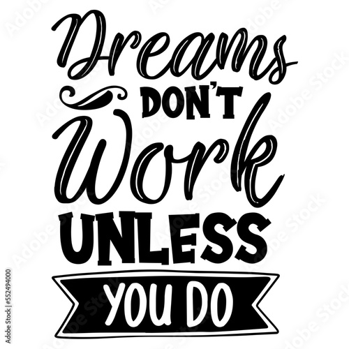 Dreams Don't Work Unless You Do svg
