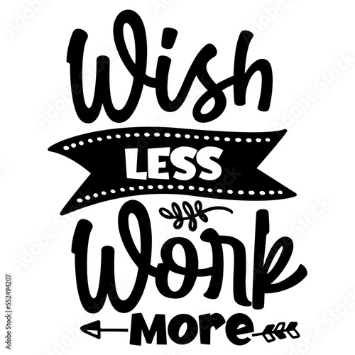 Wish Less Work More svg