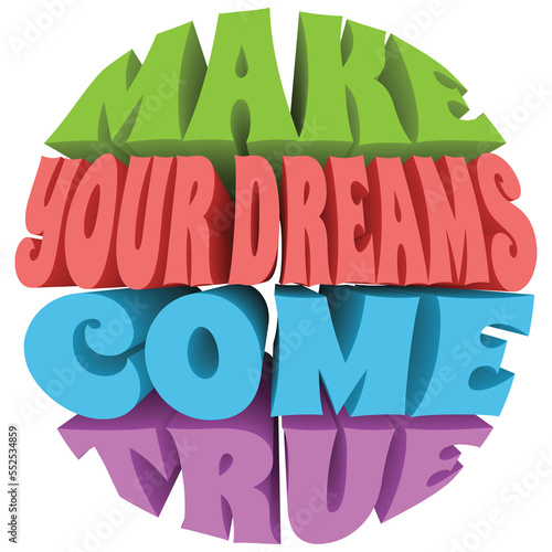 Make Your Dreams Come True. 3D Text Illustration.