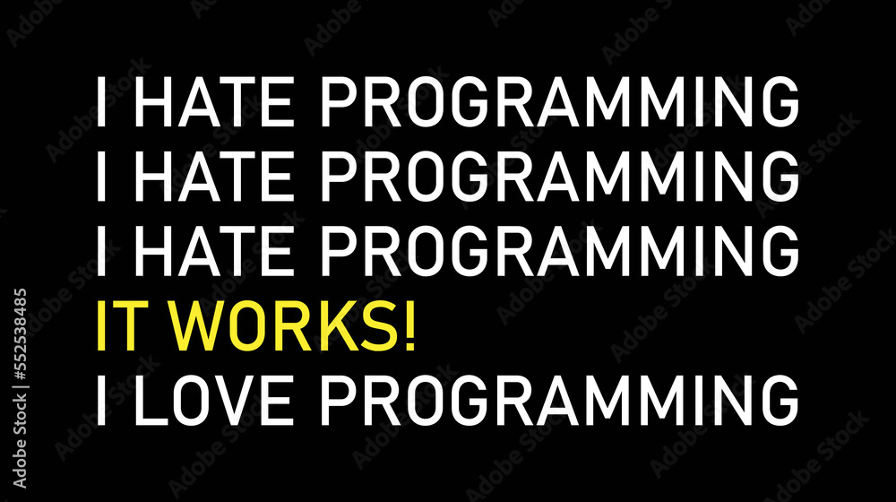 Funny humor programming quote. I hate programming. It works. I love programming. Funny humor programming quote. I hate programming. It works. I love programming.