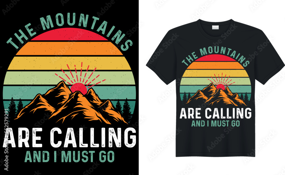the mountains are calling and i must go- hiking t-shirt Design, Template Vector And outdoor T-Shirt Design, hiking Typography Vector T-shirt mockup