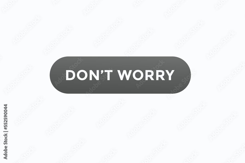 don't worry button vectors.sign label speech bubble don't worry
don't worry button vectors.sign label speech bubble don't worry