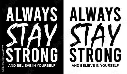 Always Stay Strong Typography Quote Vector T-shirt Design For Print