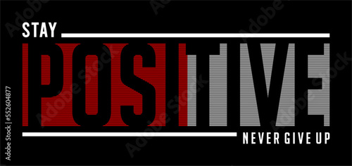 Stay Positive Typography Quote Vector T-shirt Design For Print