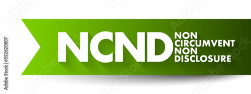NCND Non-Circumvent and Non-Disclosure - legally-binding agreement that is established to prevent a business from being bypassed, acronym text concept background