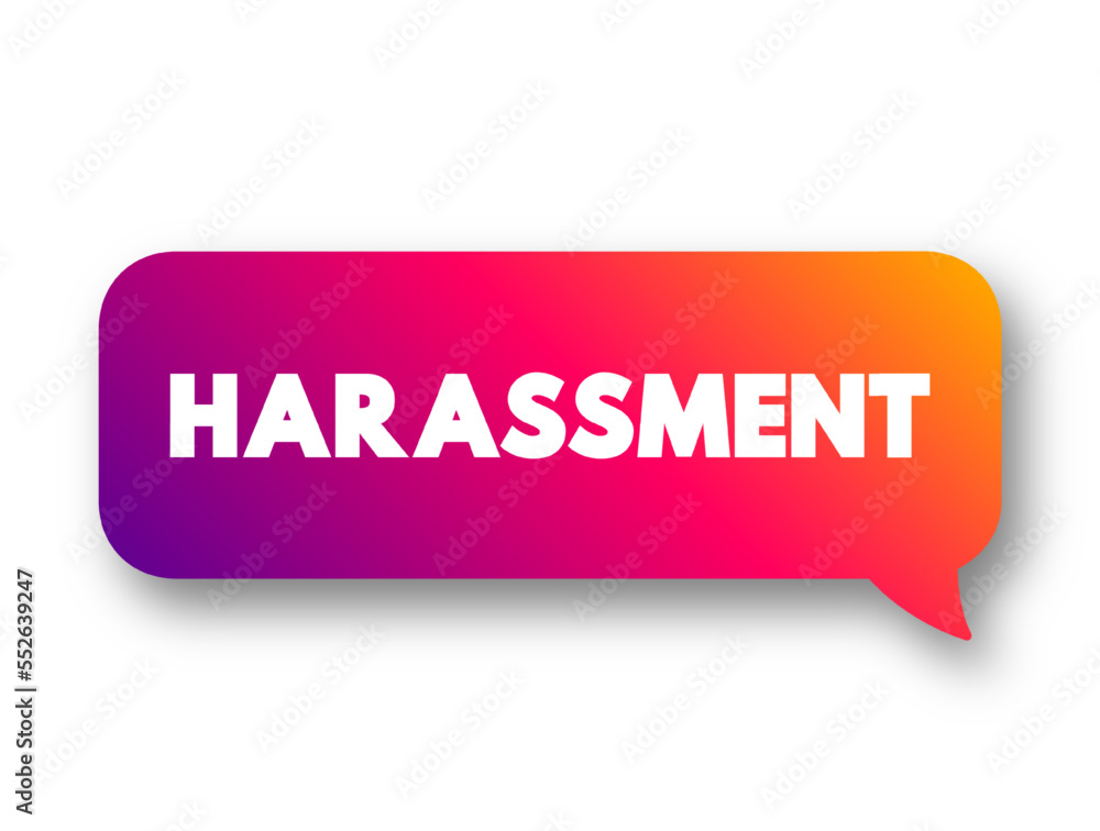 Harassment is unwelcome conduct that is based on race, color, religion, national origin, older age, disability, or genetic information, text concept message bubble Harassment is unwelcome conduct that is based on race, color, religion, national origin, older age, disability, or genetic information, text concept message bubble