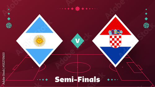 argentina croatia playoff semi finals match Football  Qatar, cup  2022. 2022 World Football championship match versus teams intro sport background, championship competition poster, vector