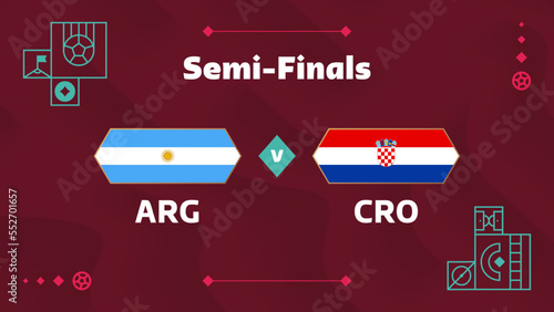 argentina croatia playoff semi finals match Football Qatar, cup 2022. 2022 World Football championship match versus teams intro sport background, championship competition poster, vector