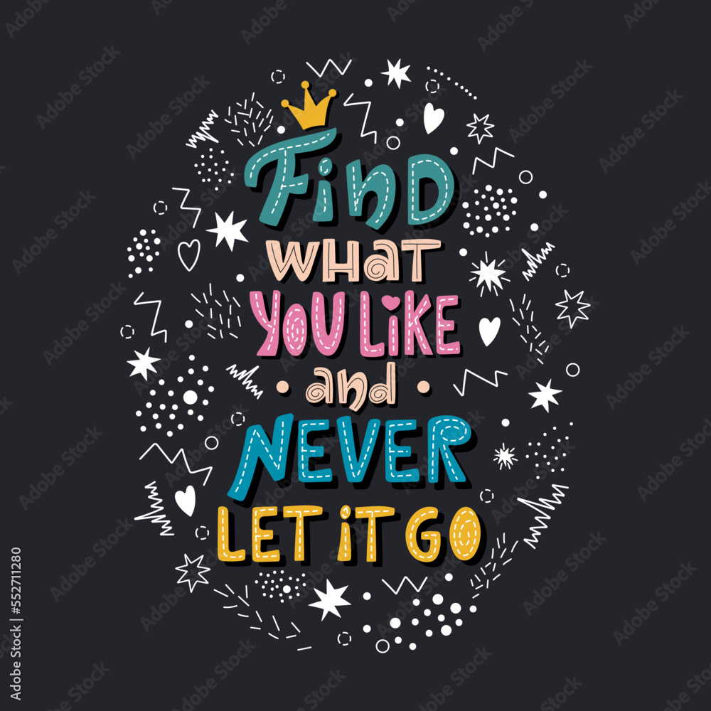 Find what you like and never let it go lettering