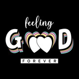 Feeling good forever typographic slogan with t-shirt prints, posters and other uses.