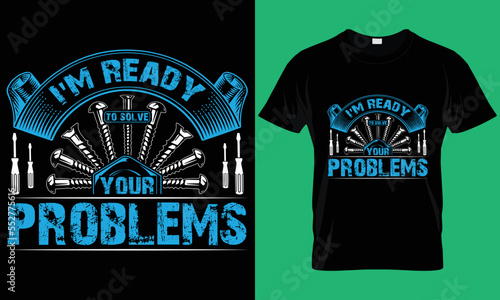 I'm ready to solve your problems. Mechanic T-Shirt Design.