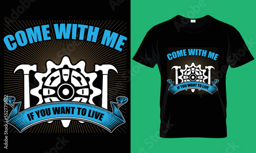 Come with me if you want to live. Mechanic T-Shirt Design.