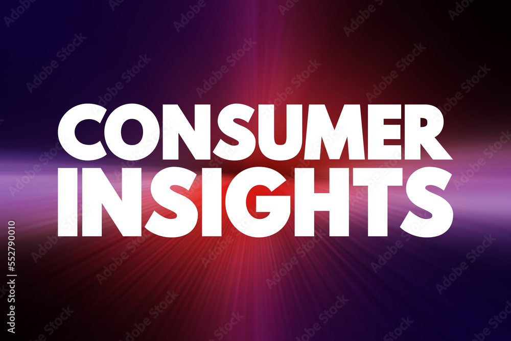 Consumer insights - interpretation of trends in human behaviors which aims to increase the effectiveness of a product or service for the consumer, text concept for presentations and reports Consumer insights - interpretation of trends in human behaviors which aims to increase the effectiveness of a product or service for the consumer, text concept for presentations and reports