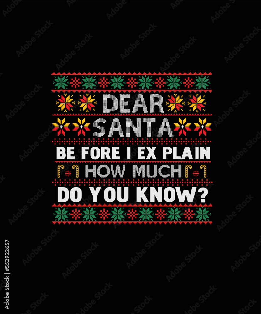 Dear Santa be fore I explain how much do you know? Merry Christmas shirt print template, funny Xmas shirt design, Santa Claus funny quotes typography design