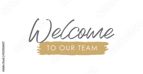 Welcome to Our Team Handwritten Lettering. Template for Banner, Flier, Poster, Print, Sticker or Web Product. Vector Illustration, Objects Isolated on White Background.