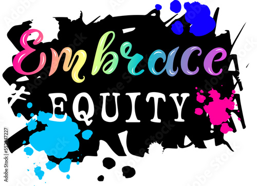 Handwritten Embrace Equity as graffiti. Embrace Equity is campaign theme of International Woman's Day 2023.