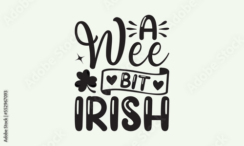 A wee bit Irish - President's day T-shirt Design, File Sports SVG Design, Sports typography t-shirt design, For stickers, Templet, mugs, etc. for Cutting, cards, and flyers.