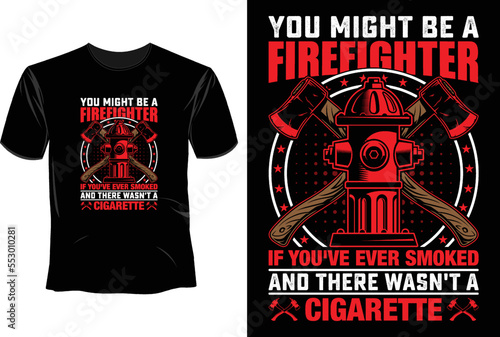 You might be a firefighter if you've ever smoked and there wasn't a cigarette T Shirt Design, Firefighter T Shirt Design 