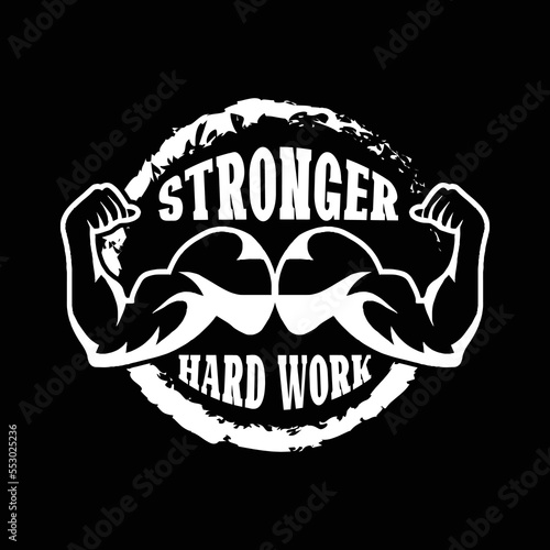stronger hard work t shirt design 