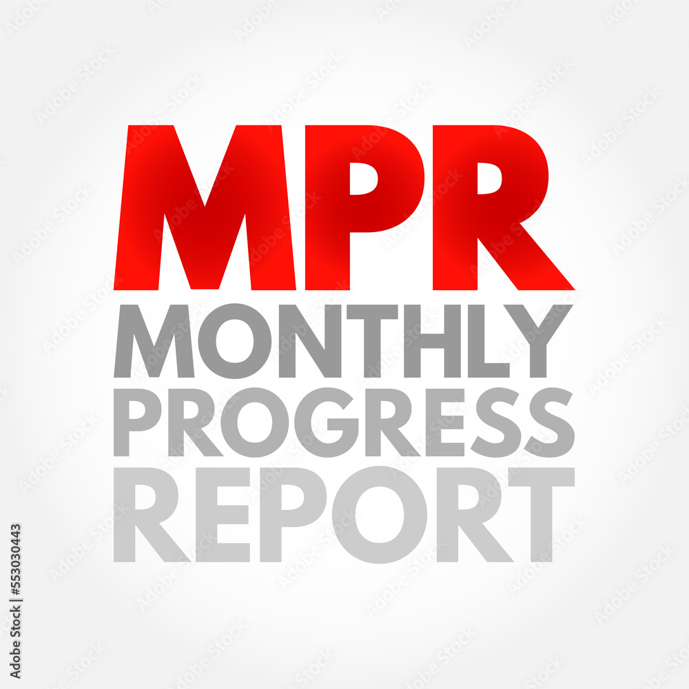 MPR - Monthly Progress Report means the report provided monthly for each project, acronym text concept background
