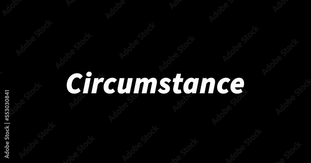 CIRCUMSTANCE text animation on black background. Modern text animation, written CIRCUMSTANCE CIRCUMSTANCE text animation on black background. Modern text animation, written CIRCUMSTANCE