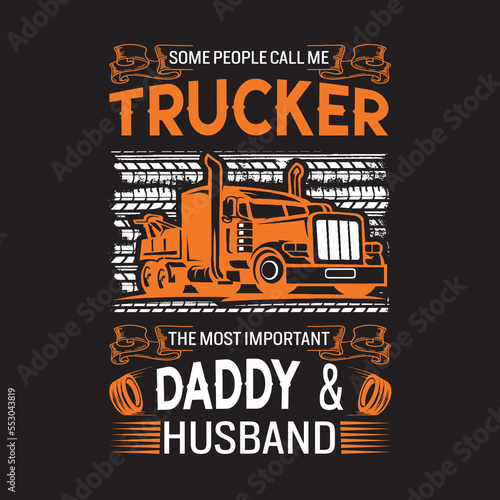 some people call me trucker the most important daddy & husband