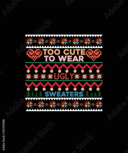 Too cute to wear ugly sweaters Merry Christmas shirt print template, funny Xmas shirt design, Santa Claus funny quotes typography design