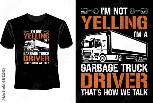 I'm not yelling I'm a garbage truck driver that's how we talk T Shirt Design, Trucker Driver T-Shirt Design