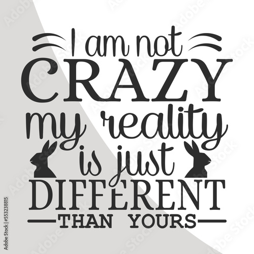 I am Crazy my reality is just Different, Alice in Wonderland Quotes Single, Alice in wonderland SVG, Svg Cutting files for all of your crafting work, Svg