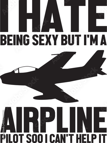  I Hate Being Sexy But I'm A Airpline Pilot Soo I Can't Help It.eps photo