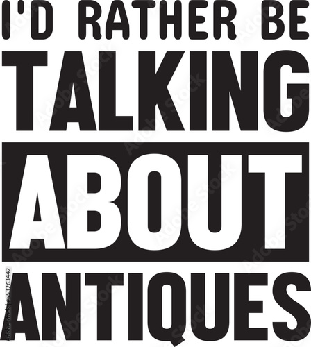 I'd Rather Be Talking About Antiques.eps