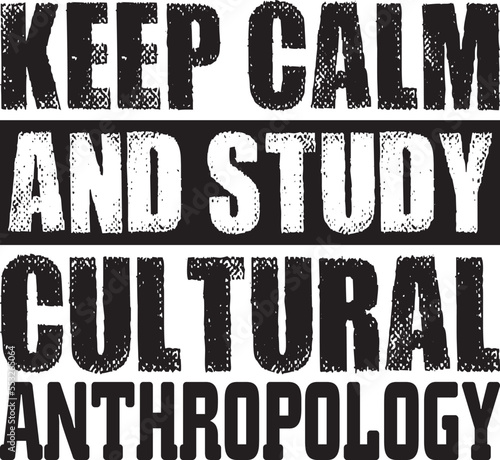 Keep Calm And Study Cultural Anthropology.eps