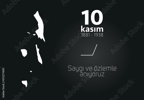 November 10, the day of his death, Mustafa Kemal Atatürk, the first president of the Republic of Turkey. Translation in Turkish: 10 Kasım Saygı ve Atatürk'ü Anma.
