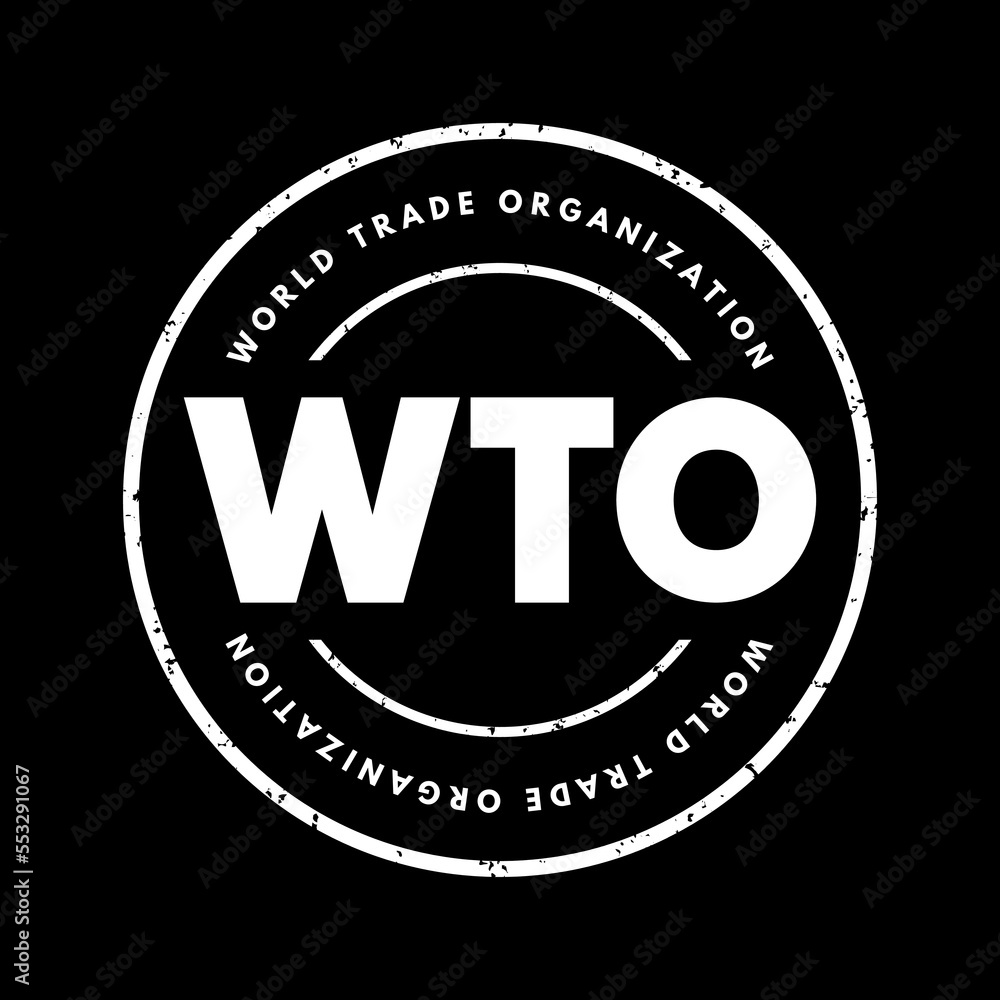 WTO World Trade Organization - intergovernmental organization that regulates and facilitates international trade between nations, acronym text stamp