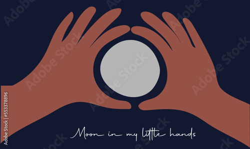 Moon in my little hands. Vector illustration showing hand gestures holding moon.