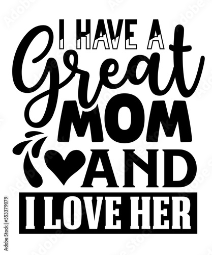 I Have a Great Mom and I Love Her svg