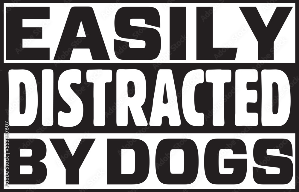easily distracted by dogs.epsFile, Typography t-shirt design