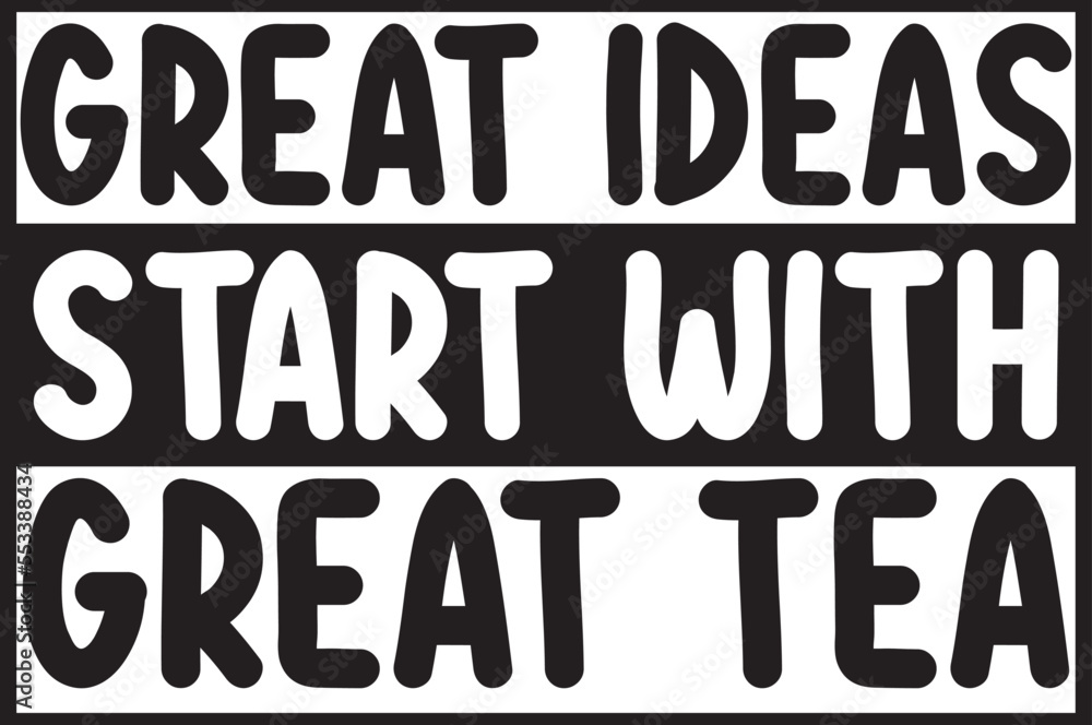 great ideas start with great tea.epsFile, Typography t-shirt design
